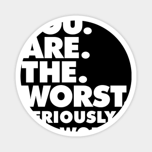 Sarcasm design - You Are the Worst graphic Magnet